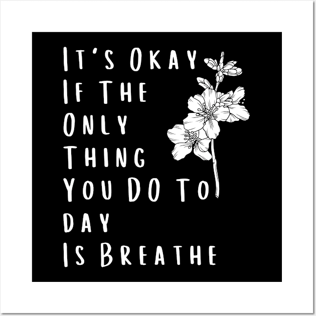 It's Okay If The Only Thing You DO Today Is Breathe - Self-Care Reminder Wall Art by EslamMohmmad